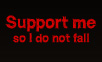 Support me so i do not fall
